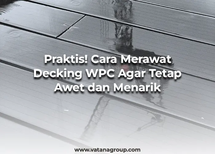 Cara Merawat Decking WPC